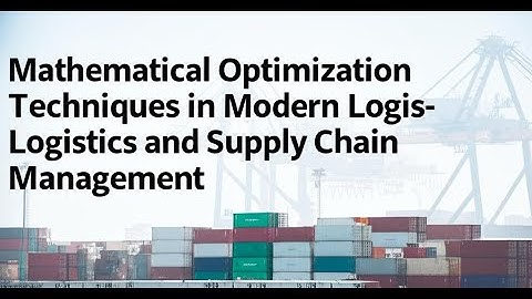Mathematical Optimization Techniques in Modern Logistics and Supply Chain Management