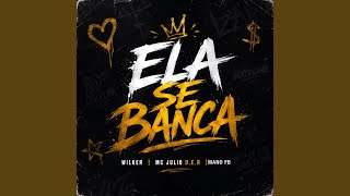 Ela Se Banca - Wilker, MC Julio D.E.R., MANO FB & Gree Cassua