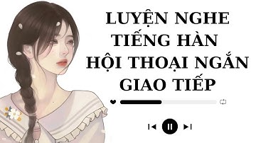 🎧 Luyện Nghe Tiếng Hàn Hội Thoại Ngắn Giao Tiếp #102