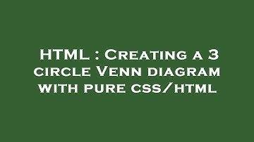 HTML : Creating a 3 circle Venn diagram with pure css/html