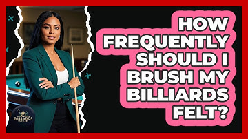 How Frequently Should I Brush My Billiards Felt?