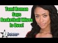 Tami Roman Says Basketball Wives May Have Run Its Course | BOSSIP