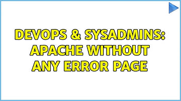 DevOps & SysAdmins: Apache without any error page (3 Solutions!!)