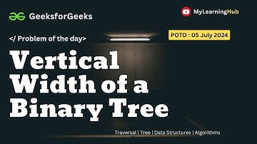 GFG-POTD | Vertical Width of a Binary Tree using Java | Traversal | Tree | 05 July 2024 | Algorithm