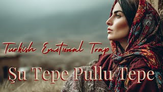 Şu Tepe Pullu Tepe - Turkish Emotional Trap Song