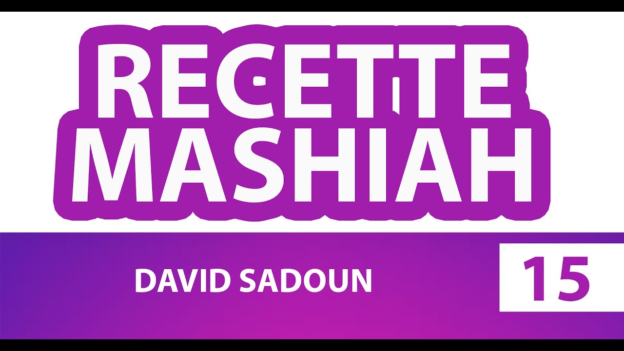 RECETTE MASHIAH 15 (messie) - DAVID SADOUN
