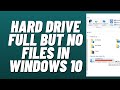 Hard Drive Full but No Files in Windows 10 🖴