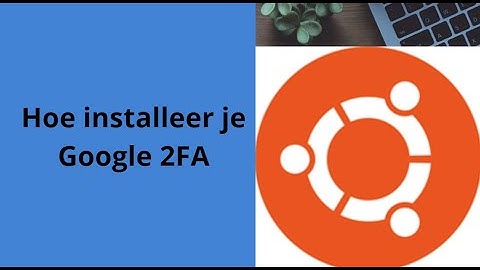 Hoe installeer je 2FA op Ubuntu / Linux