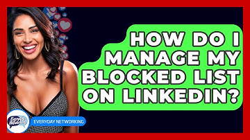 How Do I Manage My Blocked List On LinkedIn? - Everyday-Networking