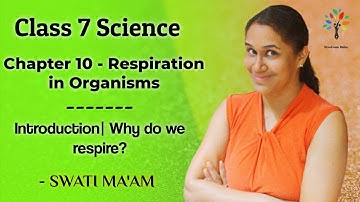 Respiration in Organisms | Class 7 Science Chapter 10 | Why do We Respire