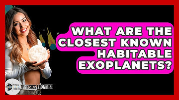 What Are The Closest Known Habitable Exoplanets? - Physics Frontier