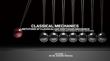 Lecture 1: Limitations of Classical and Newtonian Mechanics | Dr. Hashim Farooq