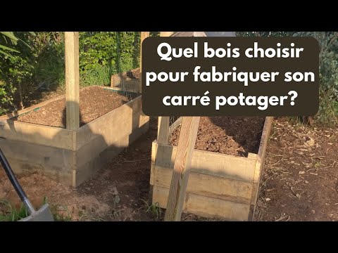 Vidéo : Quel bois pour fabriquer un carré potager ?
