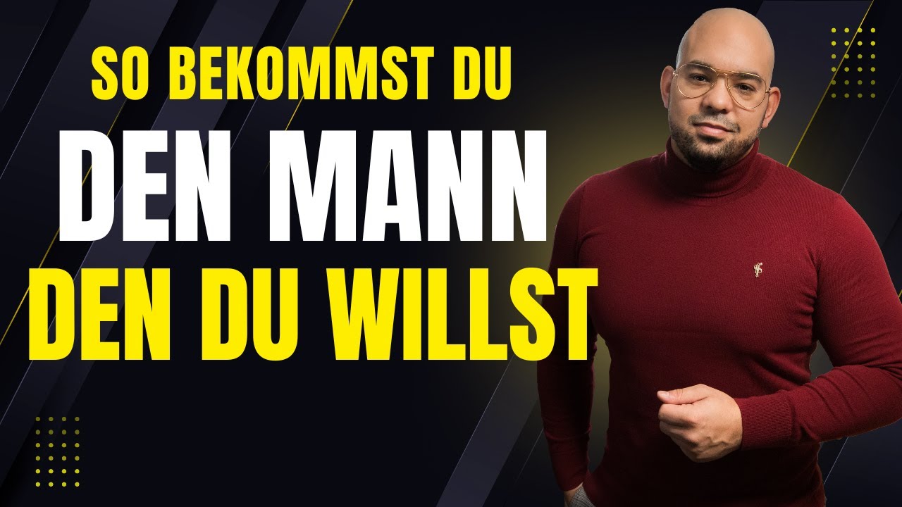 So bekommst du den Mann den du willst