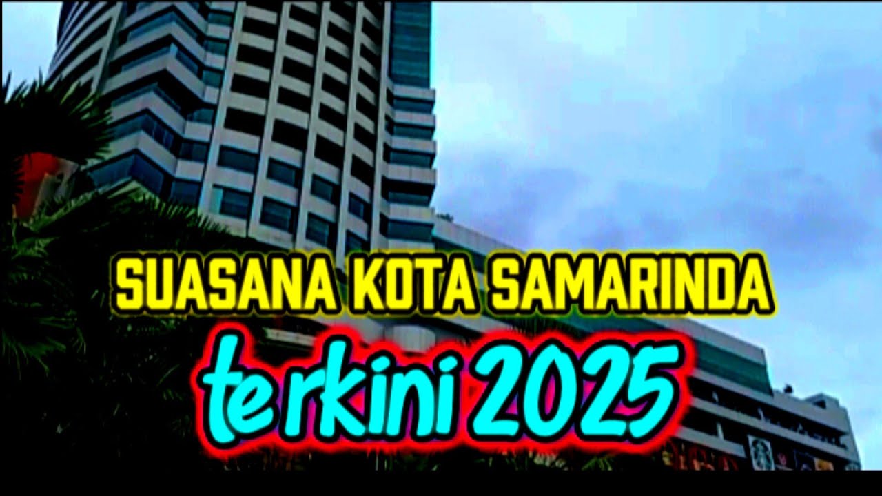 KOTA SAMARINDA & SUASANATERKINI 2025@petanieksperimen4468