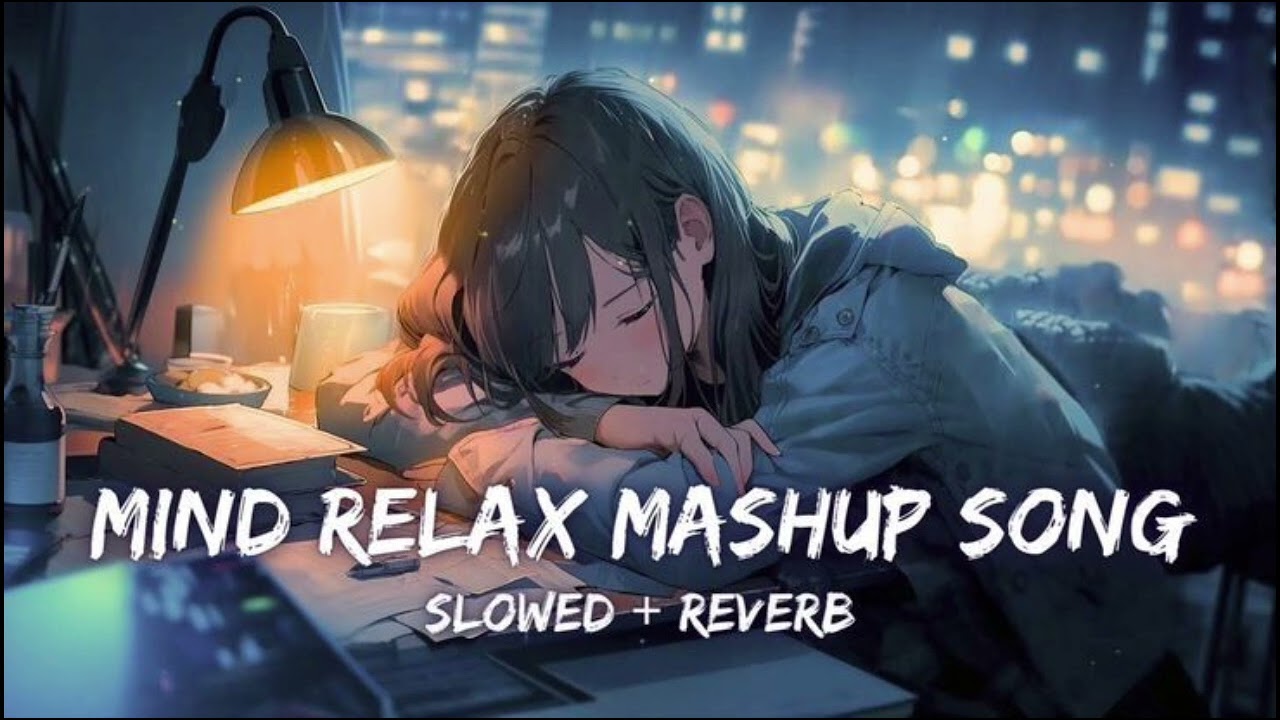 #SONG MIND RELAX MASHUP LOFI SONG  SLOWED REVERB 