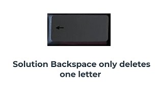 Solution Backspace only deletes one letter