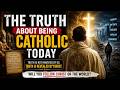 The Truth About Being Catholic Today | Will You Follow Christ or the World?