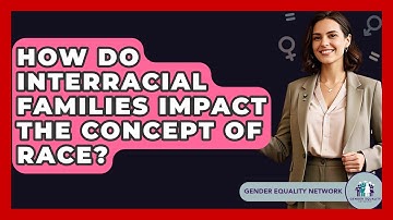 How Do Interracial Families Impact The Concept Of Race? - Gender Equality Network