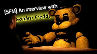Sfm] an interview with golden freddy ...