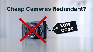 Affordable Cameras Are Redundant