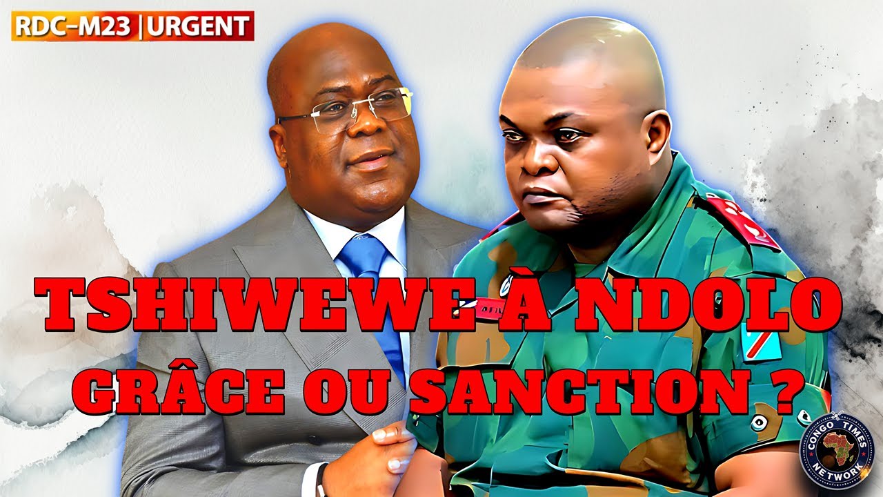 RDC–M23 | URGENT : Tshiwewe à Ndolo — grâce ou sanction ? | Ça dégénère sur le front