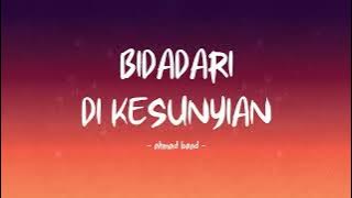 Ahmad Band - Bidadari Di Kesunyian - Lirik Hits