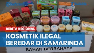 Kosmetik Ilegal Mengandung Zat Berbahaya Beredar di Samarinda