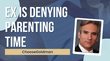 What Happens If Your Ex Is Denying Parenting Time? - ChooseGoldman.com