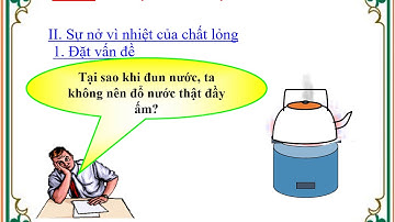 VẬT LÍ 6 TIẾT 21 SỰ NỞ VÌ NHIỆT CỦA CÁC CHẤT
