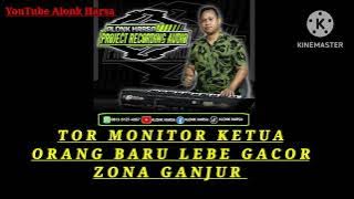 TOR MONITOR KETUA // ORANG BARU LEBE GACOR // REMIX GANJUR BY ALONK HARSA 🎹