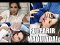 QUE ABSURDO! FUI PARIR MAQUIADA? Maquiagem que usei no dia do Parto | Lu Ferraes