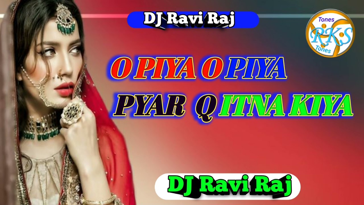 O Piya O Piya Pyar Q Itna Kiya  DJ Ravi Raj remix song  DJ Remix Dholki song