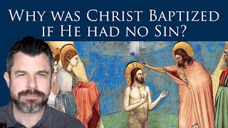 Why was Christ Baptized if He had no sin (Dr. Taylor Marshall Show #357)