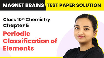 Periodic Classification of Elements - Test Paper Solutions | Class 10 Chemistry Ch 5 (2022-23)
