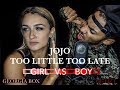 Too Little Too Late -JoJo - GIRL VS BOY - Georgia Box ft R-Tizt