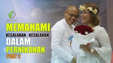 MAKING LIFE BETTER || MEMAHAMI KESALAHAN - KESALAHAN DALAM PERNIKAHAN PART 2 || PAULUS WIRATNO