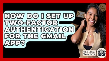How Do I Set Up Two-factor Authentication For The Gmail App? - TheEmailToolbox.com