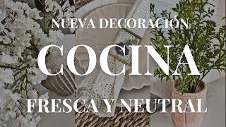 NUEVA DECORACIÓN COCINA 2024 | COMO DECORAR LA COCINA EN VERANO |DECORACIÓN COCINA NEUTRAL
