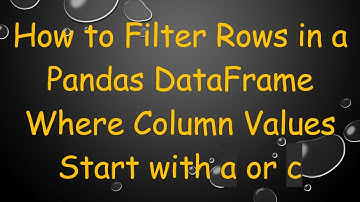 How to Filter Rows in a Pandas DataFrame Where Column Values Start with a or c