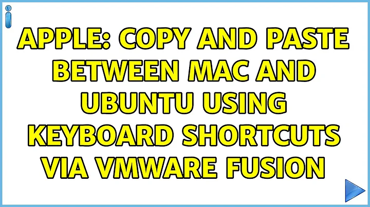 Apple: Copy and paste between Mac and Ubuntu using keyboard shortcuts via VMware Fusion