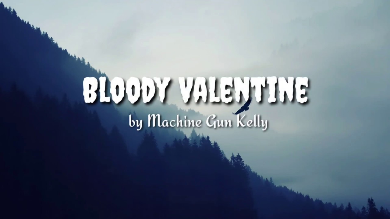 Machine Gun Kelly Bloody Valentine Lyrics