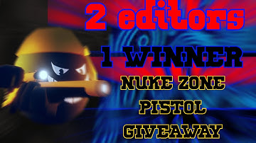 2 edits 1 Winner + *NUKE ZONE PISTOL GIVEAWAY*