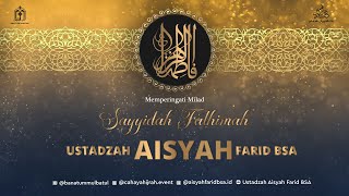 PERINGATAN MILAD SAYYIDAH FATHIMAH  || USTADZAH AISYAH FARID BSA