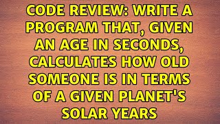 Write a program that, given an age in seconds, calculates how old someone is in terms of a given...