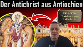 Der Antichrist Ignatius von Antiochien ➤ Waren die ersten Christen katholisch?