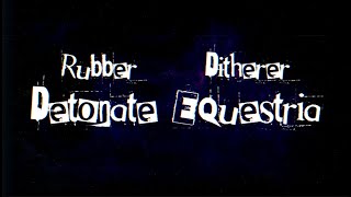 Rubber - Detonate Equestria Ft. Ditherer Prod. Greg Nice