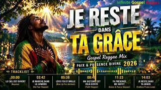 JE RESTE DANS TA GRÂCE ✨ Gospel Reggae Mix  Paix &amp; Présence Divine 2026 16m21s