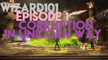 WIZARD101 EPISODE 1: CORRUPTION IN UNICORN WAY