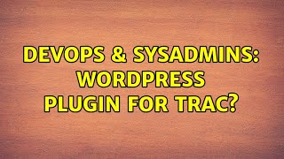 DevOps & SysAdmins: WordPress plugin for TRAC? Details